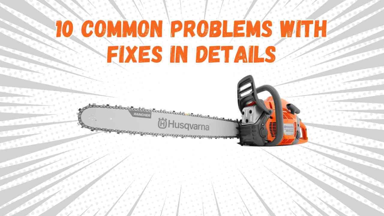 10 Common Husqvarna 460 Rancher Problems (With Fixes) - rancherexpert.com