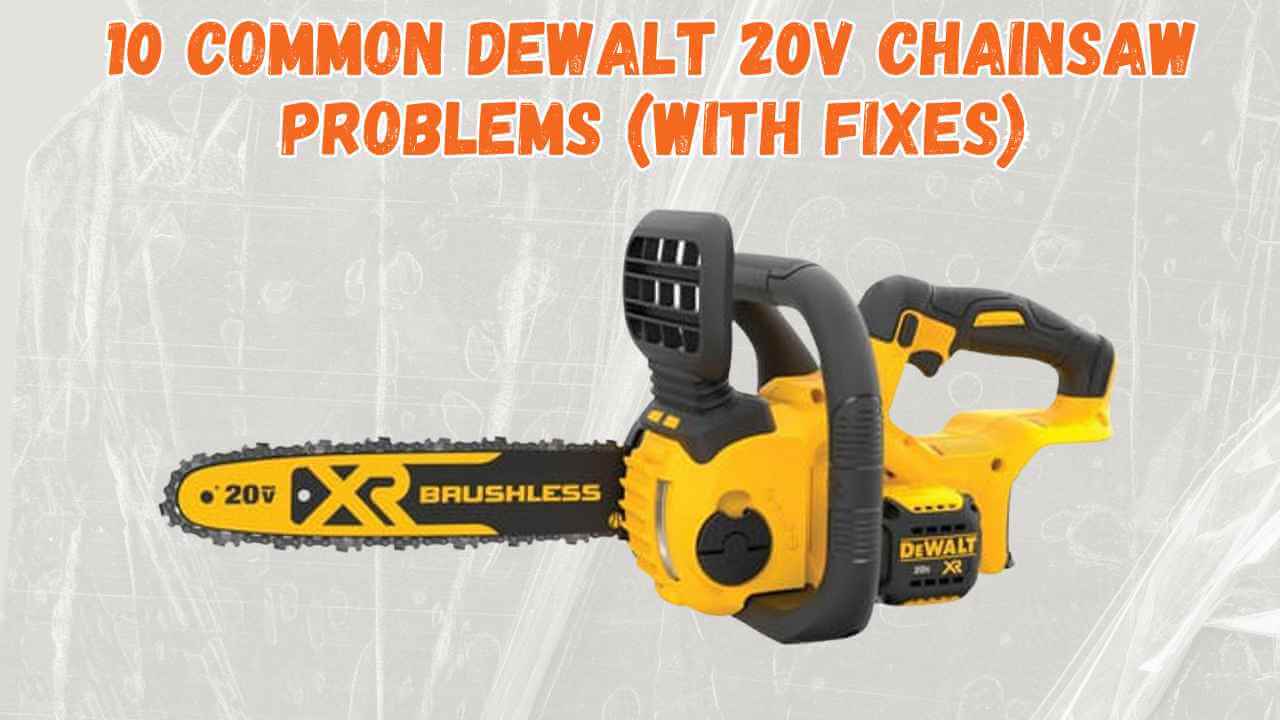 dewalt 20v chainsaw problems