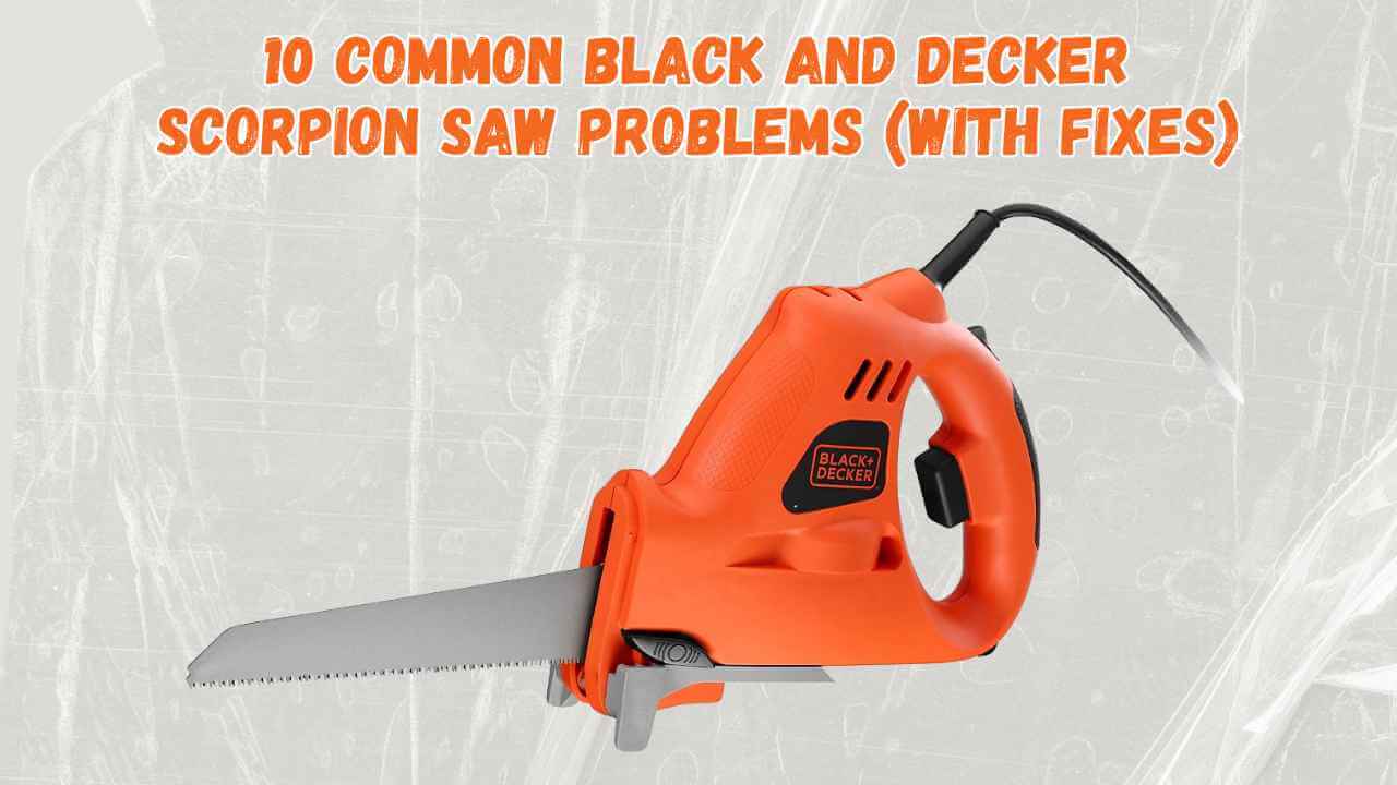black and decker scorpion saw problems