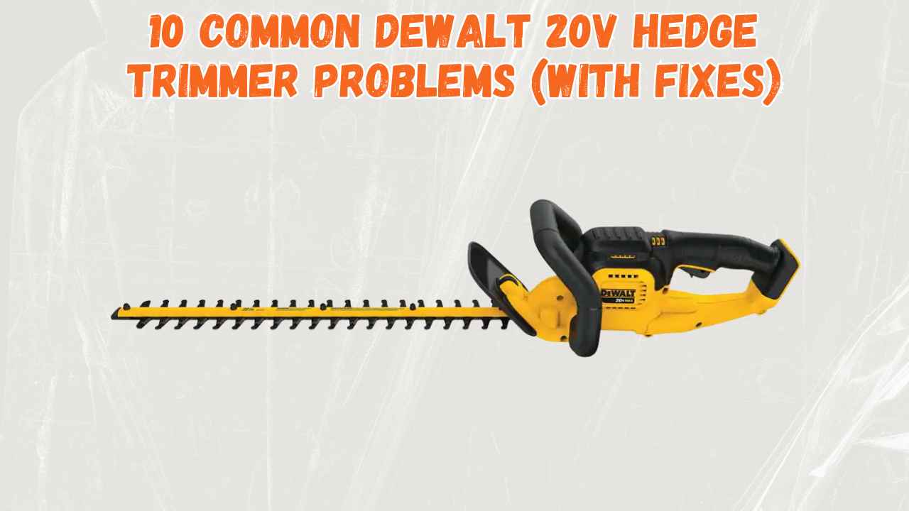 dewalt 20v hedge trimmer problems