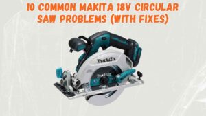 makita 18v circular saw problems