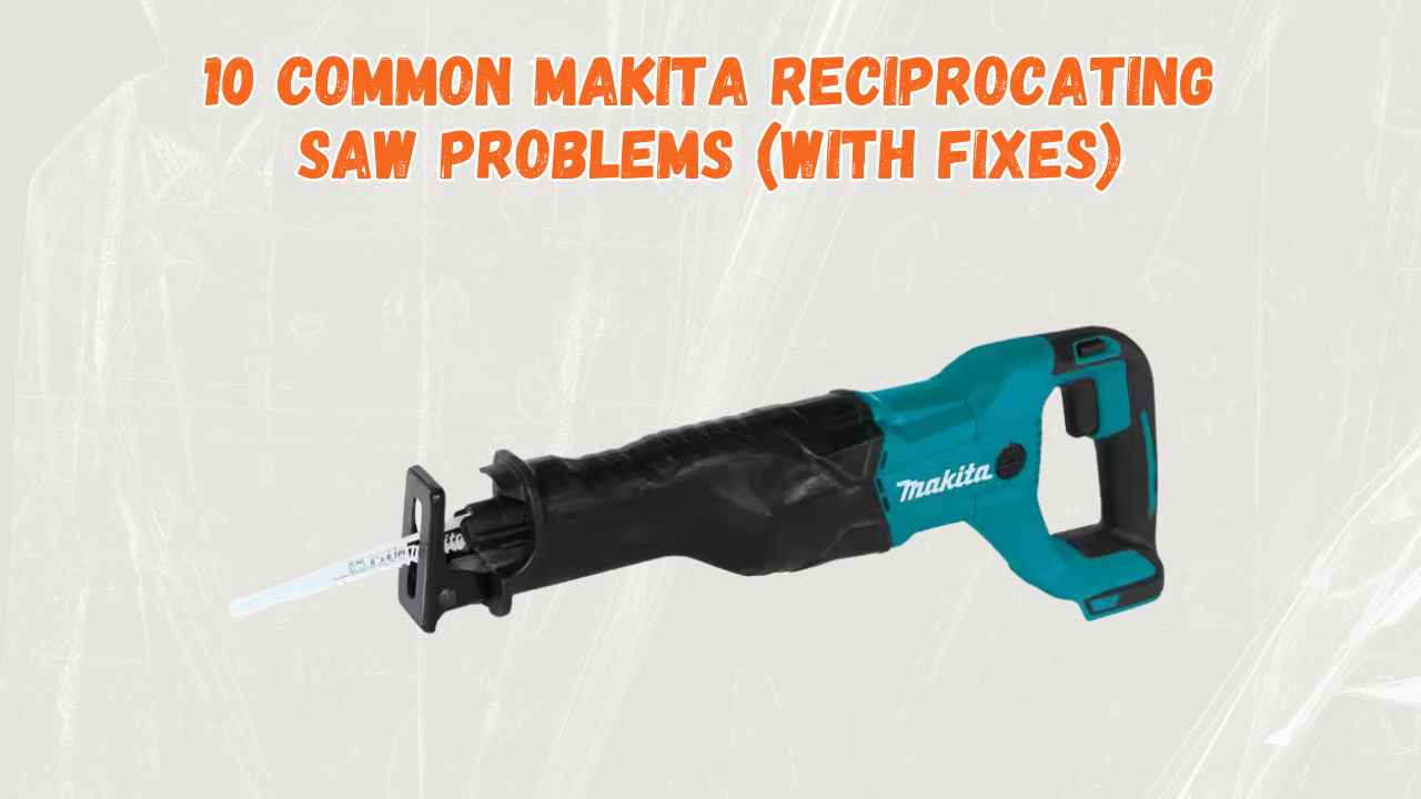 makita reciprocating saw problems