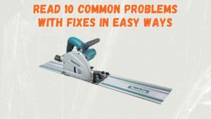 makita track saw problems