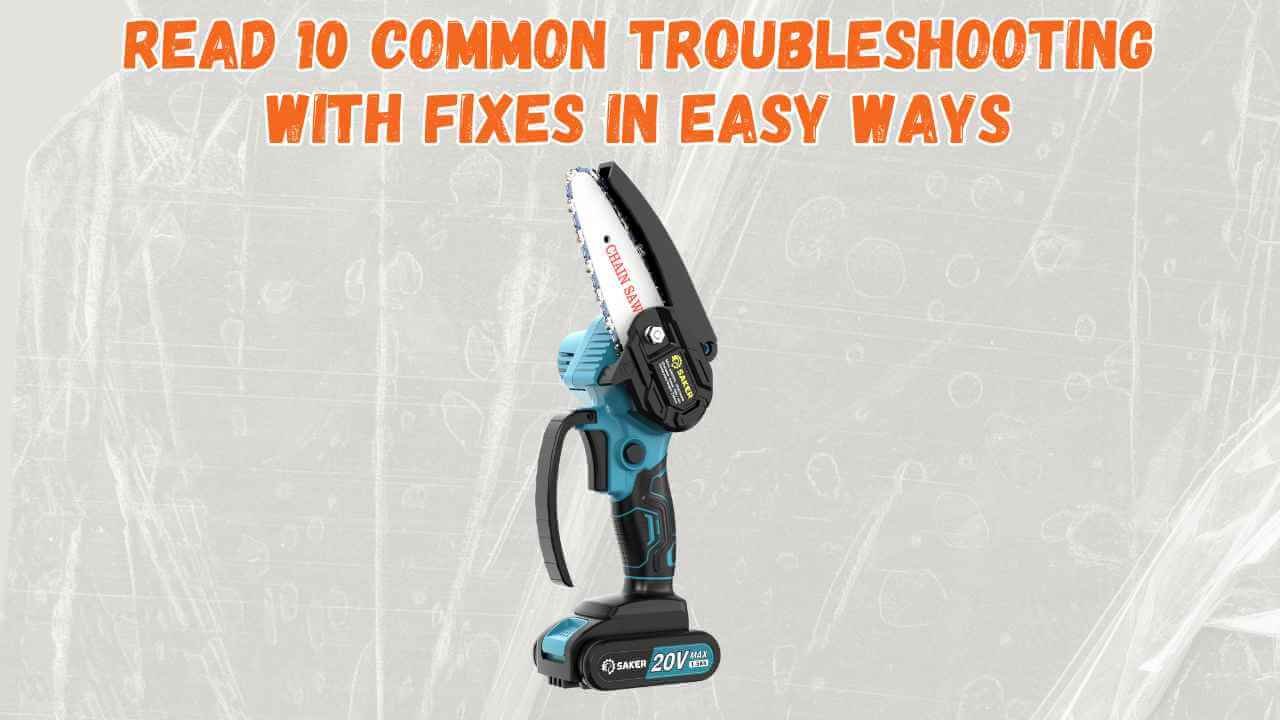 10 Common Saker Mini Chainsaw Troubleshooting (With Fixes ...